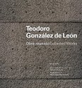 Teodoro Gonzalez de Leon: Collected Works - Miquel Adria, William J. R. Curtis, Teodoro Gonzalez de Leon