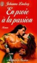 En proie à la passion - Johanna Lindsey