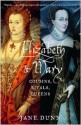 Elizabeth and Mary: Cousins, Rivals, Queens - Jane Dunn