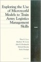 Exploring the Use of Microworld Models to Train Army Logistics Management Skills - Dina Levy, John Bondanella, Matthew W. Lewis