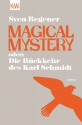 Magical Mystery oder: Die Rückkehr des Karl Schmidt: Roman - Sven Regener