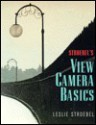 Stroebel's View Camera Basics - Leslie Stroebel