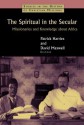 The Spiritual in the Secular: Missionaries and Knowledge about Africa (Studies in the History of Christian Missions) - Patrick Harries, David Maxwell