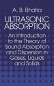 Ultrasonic Absorption: An Introduction to the Theory of Sound Absorption and Dispersion in Gases, Liquids and Solids - A.B. Bhatia