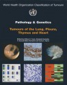 Pathology and Genetics of Tumours of the Lung Pleura Thymus and Heart - IARC, International Academy of Pathology