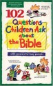 102 Questions Children Ask about the Bible (Questions Children Ask) - David R. Veerman, James C. Galvin, James C. Wilhoit