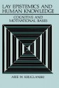 Lay Epistemics and Human Knowledge: Cognitive and Motivational Bases - Arie W. Kruglanski