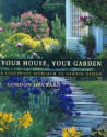 Your House, Your Garden: A Foolproof Approach to Garden Design - Gordon Hayward, Janet Fredericks, Richard Felber