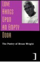 Love Hangs Upon an Empty Door: The Poetry of Bruce Wright - Bruce Wright