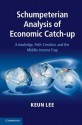 Schumpeterian Analysis of Economic Catch-Up: Knowledge, Path-Creation, and the Middle-Income Trap - Keun Lee