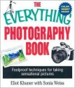 The Everything Photography Book: Foolproof Techniques for Taking Sensational Pictures - Eliot Khuner, Sonia Weiss