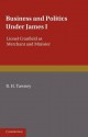 Business and Politics Under James I: Lionel Cranfield as Merchant and Minister - R.H. Tawney