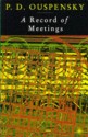 A Record of Meetings: Record of Some of Meetings Held by P.D. Ouspensky between 1930 and 1947 - P.D. Ouspensky