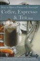 How to Open a Financially Successful Coffee, Espresso & Tea Shop - Douglas R. Brown, Elizabeth Godsmark, Lora Arduser