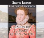 The Memoirs of Mary Queen of Scots - Carolly Erickson