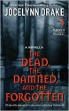 The Dead, The Damned, And The Forgotten - Jocelynn Drake