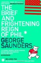 The Brief And Frightening Reign Of Phil: (Includes The 'In Persuasion Nation' Collection) - George Saunders