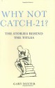 Why Not Catch-21?: The Stories Behind the Titles - Gary Dexter