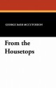 From the Housetops - George Barr McCutcheon, F. Graham Cootes