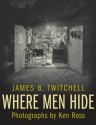 Where Men Hide - James B. Twitchell, Ken Ross