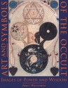 Art and Symbols of the Occult: Images of Power and Wisdom - James Wasserman