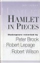 Hamlet in Pieces: Shakespeare Revisited by Peter Brook, Robert Lepage and Robert Wilson - Andy Lavender