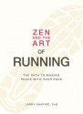 Zen and the Art of Running: The Path to Making Peace with Your Pace - Larry Shapiro