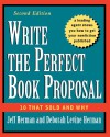 Write the Perfect Book Proposal: 10 That Sold and Why, 2nd Edition - Jeff Herman, Deborah Levine Herman