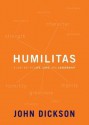 Humilitas: A Lost Key to Life, Love, and Leadership - John Dickson