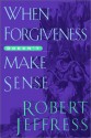 When Forgiveness Doesn't Make Sense - Robert Jeffress