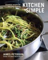 Kitchen Simple: Essential Recipes for Everyday Cooking - James Peterson