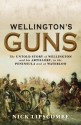 Wellington's Guns: The Untold Story of Wellington and his Artillery in the Peninsula and at Waterloo - Nick Lipscombe