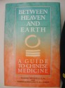 Between Heaven and Earth: A Guide to Chinese Medicine - Harriet Beinfield