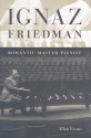 Ignaz Friedman: Romantic Master Pianist - Allan Evans