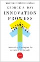 Innovation Prowess: Leadership Strategies for Accelerating Growth (Wharton Executive Essentials) - George S. Day