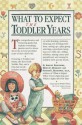 What to Expect the Toddler Years - Heidi Murkoff, Arlene Eisenberg, Sandee Hathaway