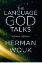 The Language God Talks: On Science and Religion - Herman Wouk