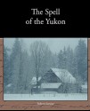 The Spell of the Yukon - Robert W. Service