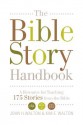 The Bible Story Handbook: A Resource for Teaching 175 Stories from the Bible - John H. Walton, Kim E. Walton