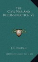 The Civil War and Reconstruction V2 - James G. Randall