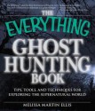 The Everything Ghost Hunting Book: Tips, Tools, and Techniques for Exploring the Supernatural World - Melissa Martin Ellis