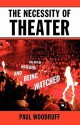 The Necessity of Theater: The Art of Watching and Being Watched - Paul Woodruff