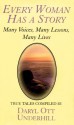 Every Woman Has A Story: Many Voices, Many Lessons, Many Lives: True Tales - Daryl Ott Underhill