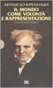 Il mondo come Volontà e Rappresentazione - Arthur Schopenhauer