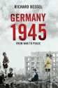 Germany 1945: From War To Peace - Richard Bessel