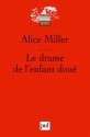 Le drame de l'enfant doué : à la recherche du vrai Soi - Alice Miller