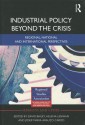 Industrial Policy Beyond the Crisis: Regional, National and International Perspectives - David Bailey, Helena Lenihan, Josep-Maria Arauzo-Carod