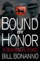 Bound by Honor: A Mafioso's Story - Bill Bonanno