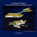 Cool Maps of France's Overseas Territories and Departments - W. Frederick Zimmerman