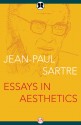 Essays in Aesthetics - Jean-Paul Sartre